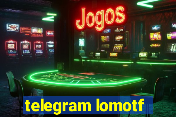 telegram lomotf